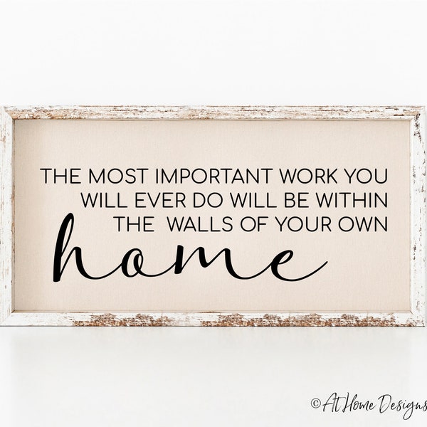 The Most Important Work You Will Ever Do Will Be Within the Walls of Your Own Home SVG / Home SVG / Entryway Sign / Foyer Sign