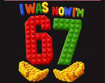 I Was 6 Now I'm 7 Building Blocks Birthday Png, Viral 67 Meme Birthday Png, 7th Birthday Png, Building Blocks Birthday, I Was 6 Now I'm 7