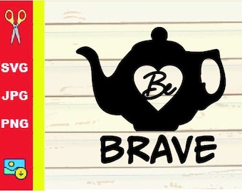 Teapot Be Brave SVG | Tea Be Brave SVG | Tea Lover SVG | Cut File (svg, png, jpg)