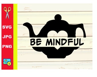 Teapot Be Mindful SVG | Tea Be Mindful SVG | Tea Lover SVG | Cut File (svg, png, jpg)