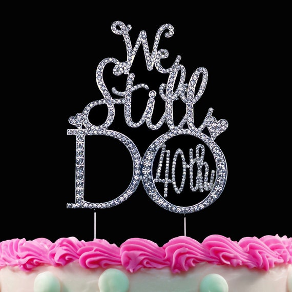We Still Do 40th Anniversary Cake Toppers Bling Silver 40th Etsy