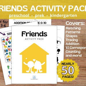 May include: A printable activity pack for preschool, pre-k, and kindergarten children. The cover features a yellow house with two stick figures holding hands inside. The text "Friends Activity Pack" is in black text. The text "Covers: Matching, Patterns, Shapes, Tracing, Addition, 1:1 Correspondence, Counting and more!" is in black text. The text "Nearly 50 Pages!" is in white text on a yellow starburst.