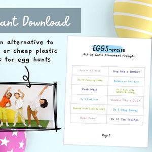 May include: Printable worksheet with the title "EGGS-ercise: Active Game Movement Prompts". The worksheet has a list of exercises for kids to do, such as "Spin in a circle", "Hop like a bunny", "Do 10 jumping jacks", "Crab walk", "Do 3 push-ups", "Bounce from side to side", "Bear crawl", "Balance on one foot", "Do 5 big, wide gorilla stomps", "Waddle like a duck", "Do 5 frog jumps", and "Do 10 toe touches".