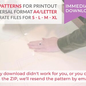May include: A digital sewing pattern document featuring the text PDF PATTERNS FOR PRINTOUT UNIVERSAL FORMAT A4/LETTER SEPARATE FILES FOR S - L - M - XL, IMMEDIATE DOWNLOAD, and If Etsy download didn't work for you, or you can't open the ZIP, we'll resend the pattern by email.
