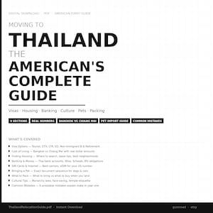 May include: A digital download guide titled "Moving to Thailand: The American's Complete Guide." The white background features black text detailing visas, housing, banking, culture, and packing. Includes sections on real numbers and pet import.