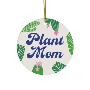 Plant Mom Ceramic Ornament ~ Plants Cactus Plant Lover