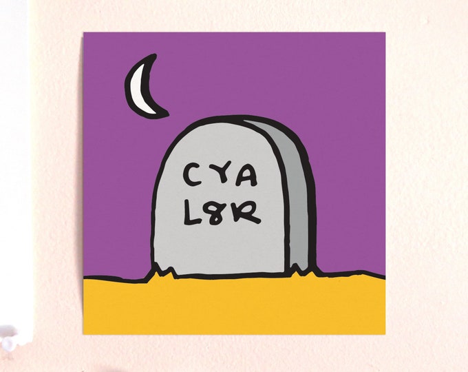 Cya L8r Tombstone Card Stock Art Print 6"x6" ~ Halloween Spooky Gravestone Graveyard Midnight