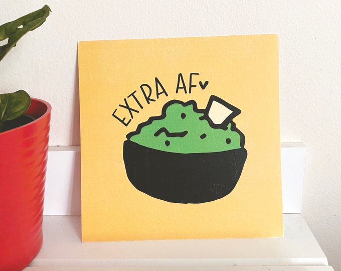 Extra AF Card Stock Art Print 6"x6" ~ Guac Guacamole Chipotle Avocado