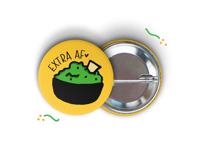 Extra AF 1.5" Round Pin-Back Button (As F*ck, Guac, Guacamole, Chipotle, Buttons, Pins, Guac is Extra, lol)