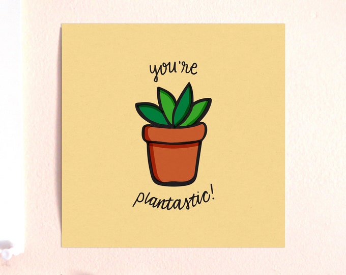 You're Plantastic Card Stock Art Print 6"x6" ~ Plants Plant Succulent Fantastic Illustration