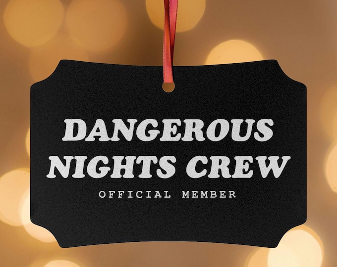 Dangerous Nights Crew Official Memeber 4"x2.75" Aluminum Ornament  - I Think You Should Leave Tim Robinson Sloppy Steaks