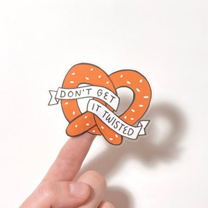 Don&#39;t Get It Twisted 3&quot; Clear Die-Cut Vinyl Sticker - Pretzel Pretzels Soft Stickers