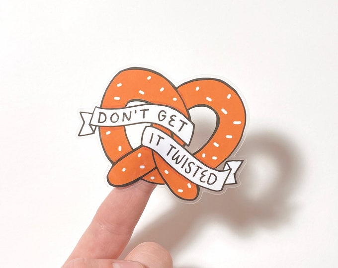 Don't Get It Twisted 3" Clear Die-Cut Vinyl Sticker - Pretzel Pretzels Soft Stickers