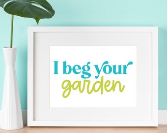 I Beg Your Garden SVG PNG | Plant Lover Gift Idea | Gardener Gift | Summer Saying | Instant Download
