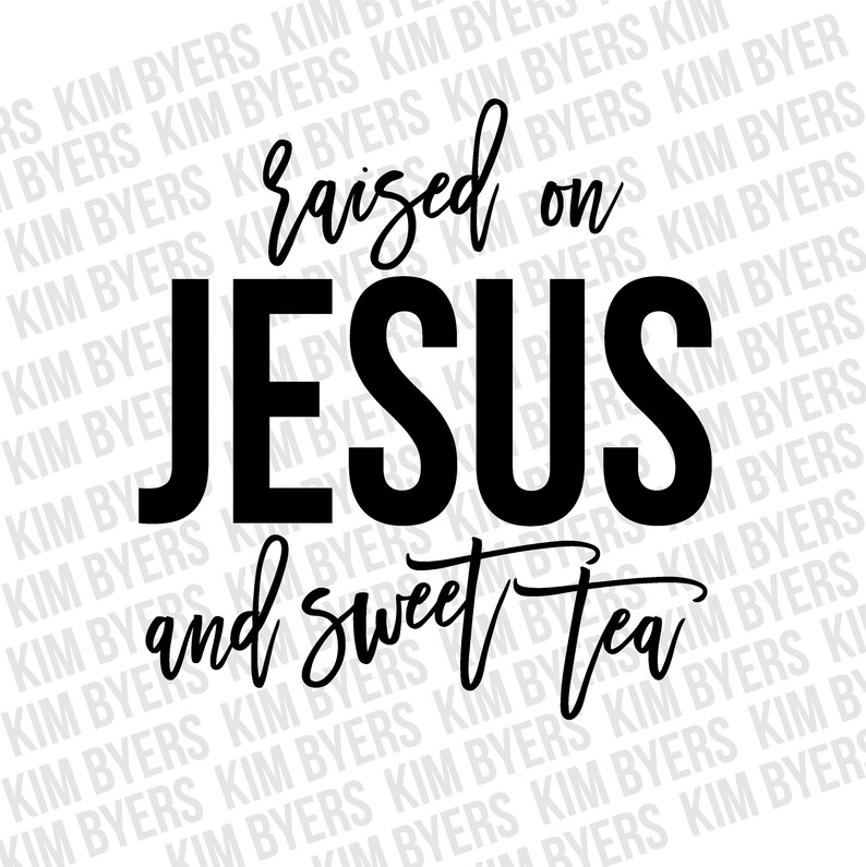 Free Free 318 Raised On Sweet Tea And Jesus Svg Free SVG PNG EPS DXF File