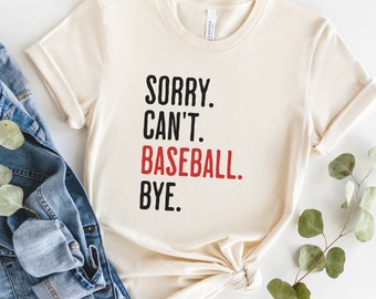 Baseball Player Tshirt Gift, Sorry Cant Baseball Bye Tee, Baseball Mom Shirt, Baseball Coach Gift Idea, Tball Mama Top, Tball Dad Life