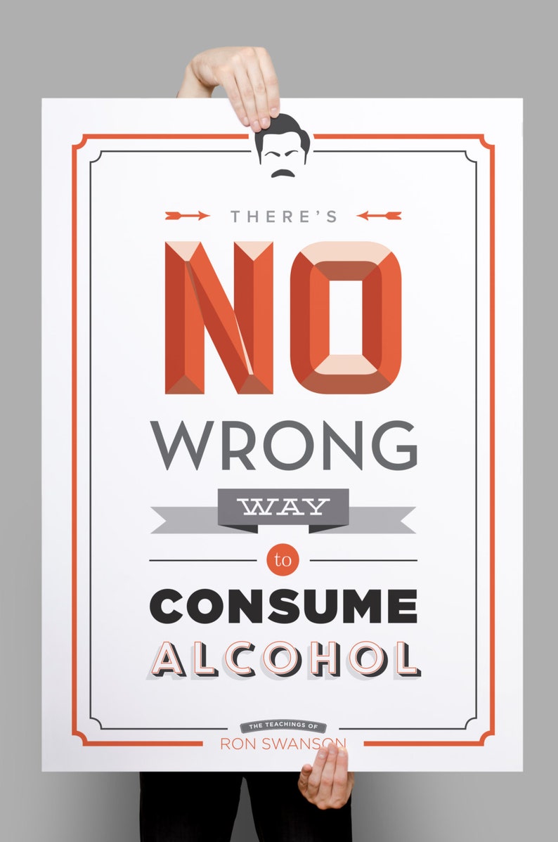 Theres No Wrong Way to Consume Alcohol Poster // Ron Swanson Etsy