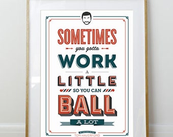 Work a Little to Ball a lot Print // Tom Haverford // Parks and Rec / /11 x 17 // A3 // RIBBA 290 x 390mm