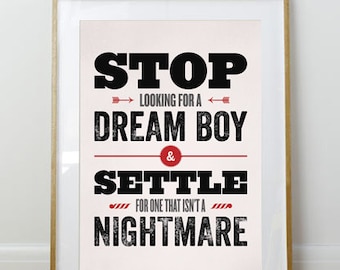 Stop Looking for a Dream Boy // Bukowksi Quote // Dorm Room Print // 11 x 17 // A3 // RIBBA 290 x 390mm