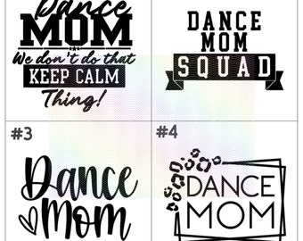 May include: Four different designs for a dance mom t-shirt. The designs include the text "Dance Mom" with different variations. One design includes the text "We don't do that Keep Calm Thing!" Another design includes the text "Squad". Another design includes a heart and a leopard print pattern. The last design includes a square frame.