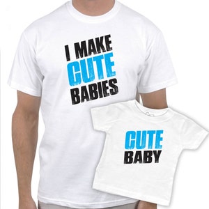 Matching &quot;I Make Cute Babies&quot; Father / Son  t-shirt