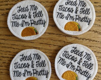 Feed me tacos and tell me 'm pretty, set of 4, Felties,  2 inches