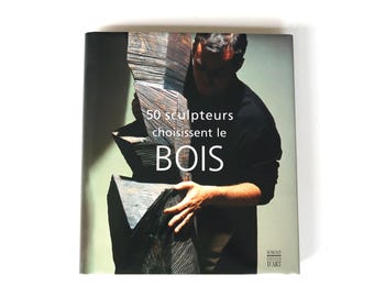 French book : 50 sculpteurs choisissent le bois, Somogy Editions d'Art, 1998 / Wood sculpture, Marta Pan, Francois Stahly, MILOVANOVIC