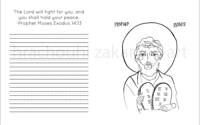 May include: Black and white line drawing of Moses, a prophet in the Bible, holding the Ten Commandments. The text "PROPHET" is above his head and "MOSES" is above his right shoulder. The text "The Lord will fight for you, and you shall hold your peace. -Prophet Moses Exodus 14:13" is on the left side of the image.