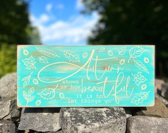 Autumn shows us how beautiful it is to let things go, Autumn Sign, Farmhouse Fall Sign
