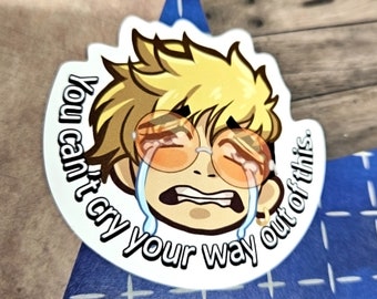 You Can't Cry Your Way Out Of This Vinyl Sticker