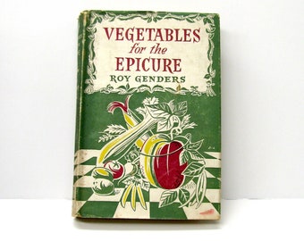 Vintage Vegetables for the Epicure Book - Roy Genders - Gardening Book - Kitchen Garden - 1956 Guide to Growing Vegetables - 1950s Gardening