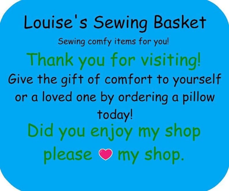 Puede incluir: Un letrero rectangular azul brillante con esquinas redondeadas que presenta texto negro que dice Louise's Sewing Basket, Sewing comfy items for you!, Thank you for visiting!, Give the gift of comfort to yourself or a loved one by ordering a pillow today!, Did you enjoy my shop please [icono de coraz&oacute;n] my shop.