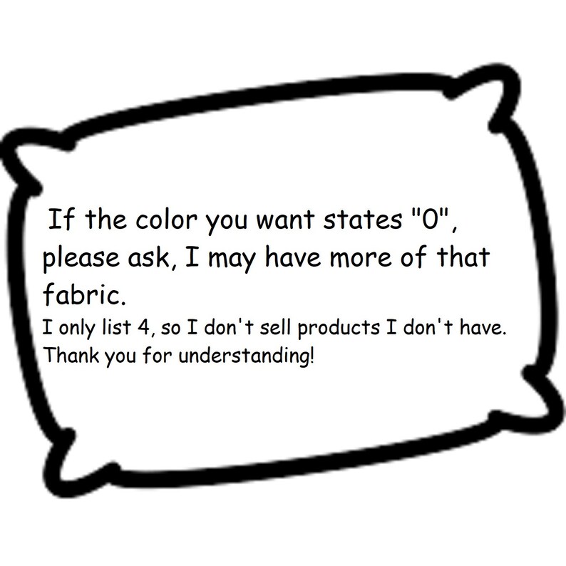 Puede incluir: Un gr&aacute;fico con forma de almohada blanca con un borde negro grueso que contiene el texto: If the color you want states "0", please ask, I may have more of that fabric. I only list 4, so I don't sell products I don't have. Thank you for understanding!