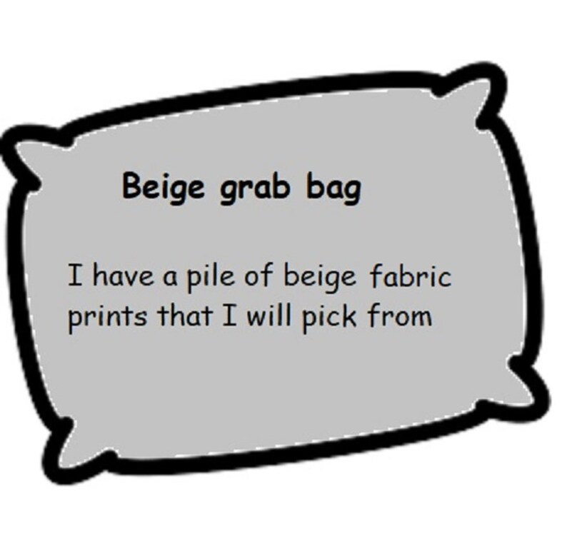 May include: A light gray pillow-shaped graphic with a black outline. The text "Beige grab bag" is at the top. Below, the text reads, "I have a pile of beige fabric prints that I will pick from."