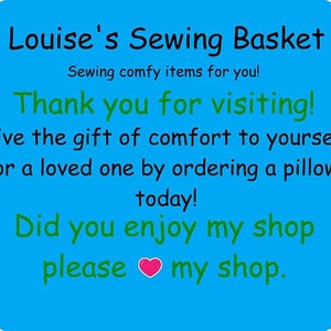 May include: A blue background with the text "Louise's Sewing Basket" in black, and other text in green. The text says "Thank you for visiting!" and "Give the gift of comfort to yourself or a loved one by ordering a pillow today!"