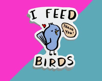 I Feed Birds Sticker, Bird Sticker, Birdfeeder Sticker, Birdfeeder, Laptop Sticker, Water Bottle Sticker, Birds