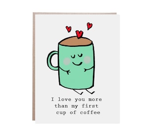 First Cup Of Coffee, Coffee Card, Love Card, Coffee, I Love You Card, More than Coffee, Coffee Love