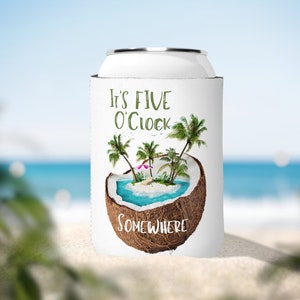 It’s 5 O’ Clock Somewhere Can Cooler Sleeve will keep your beverage cold, coconut island drink Koozie is made of neoprene and is collapsible