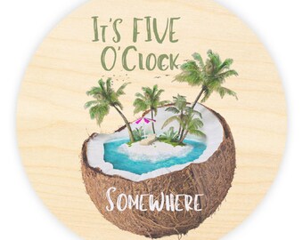 It’s 5 O’Clock Somewhere Wood Sign, made with highly durable Baltic birch wood for natural looks 8”x8” Sign, twine string and a hanging hook