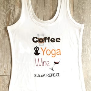 Coffee Yoga Wine Sleep, Repeat white tank top Soft jersey fabric Juniors' Scoop Neck Jersey Tank Funny Yoga tee hand printed image 2