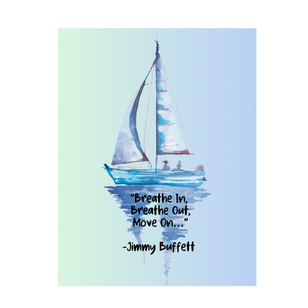 Jimmy Buffett inspired sailboat poster, Premium Matte Poster is 10x13, Breathe In Breathout Move on nautical home decor, Museum grade paper