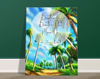Breathe In Breathe Out Move On Jimmy Buffett Tribute Canvas, 11”x14” Tropical Palm Trees on a beautiful path