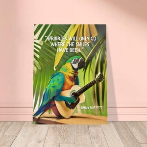Jimmy Buffett inspired Foam Portrait Wall Decor, Wrinkles will only go where the smiles have been wall print, Tropical parrot 12”x16” sign