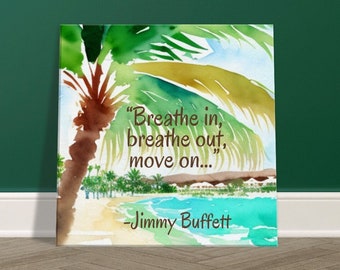 Jimmy Buffett inspired Canvas, 16x16 watercolor canvas wall decor, breathe in breathe out move on… Jimmy Buffett quote wall art, island life