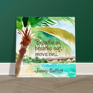 Jimmy Buffett inspired Canvas, 16x16 watercolor canvas wall decor, breathe in breathe out move on… Jimmy Buffett quote wall art, island life