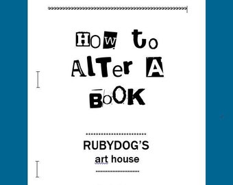 How To Alter A Book / Altered Book Instructions / Hints, Tips and Directions for Altering a Book / Create Windows, Tip Ins, Pop Ups, Etc.