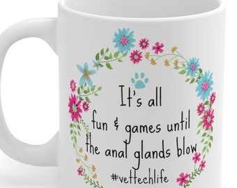 Vet Tech Gift Quote It's all Fun and Games Until the Anal Glands Blow Mug 11oz
