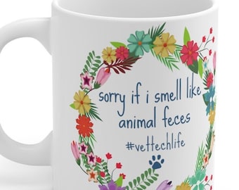 Vet Tech Gift Funny Sarcastic Mug "Sorry I Smell Like Feces" Mug 11oz