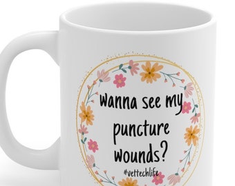Vet Tech Gift Snarky Mug "Wanna See My Puncture Wounds"  Mug 11oz