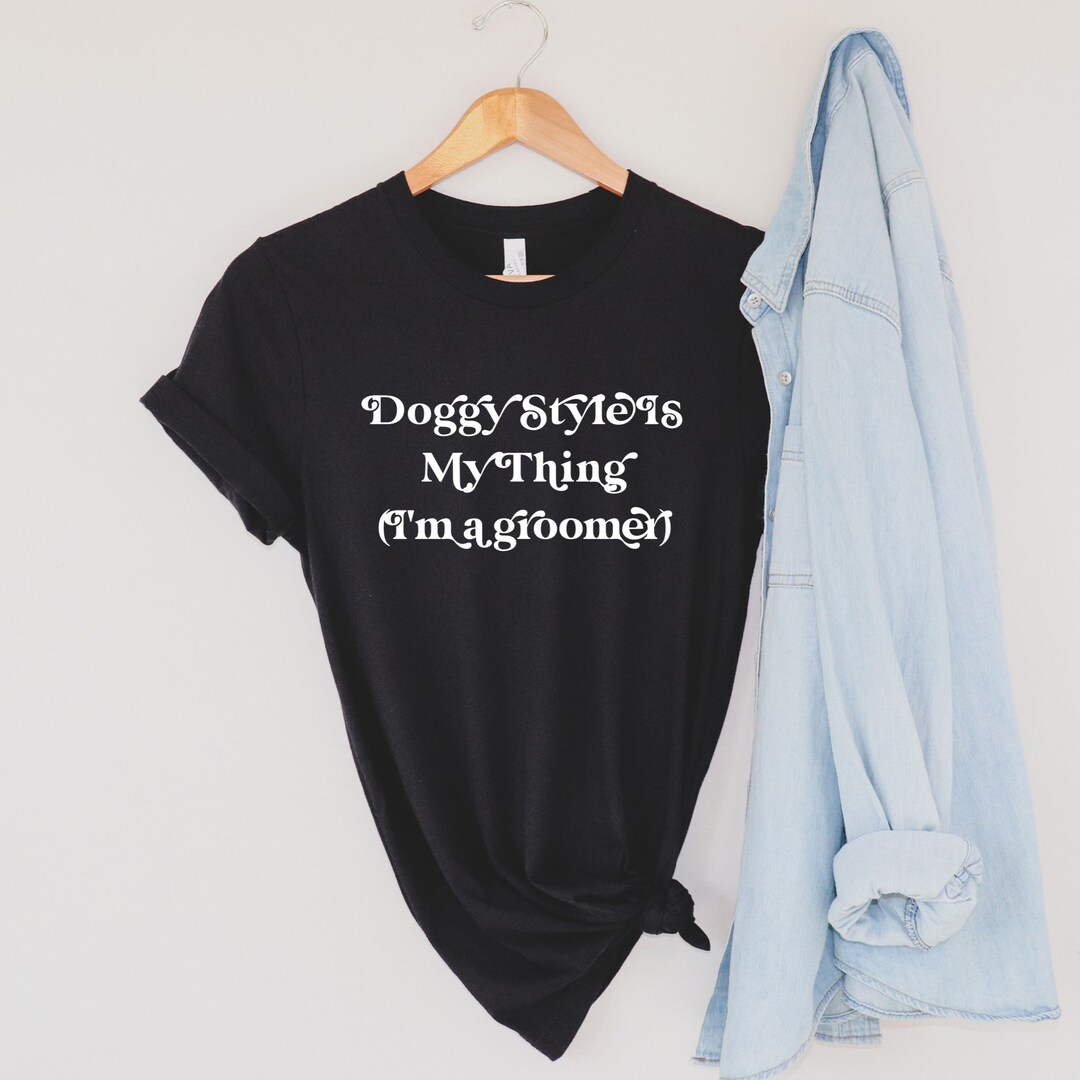 Groomer T-shirt for Awesome Groomers Doggie Style is My Thing Unisex